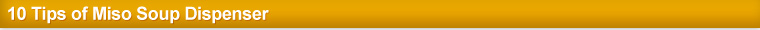 10 Tips of Miso Dispencer