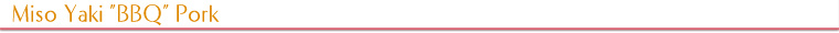 Miso Yaki "BBQ" Pork
