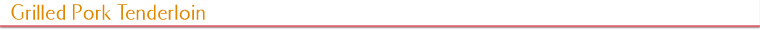 Grilled Pork Tenderloin