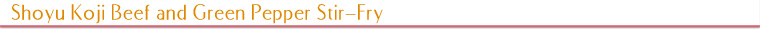Shoyu Koji Beef and Green Pepper Stir-Fry