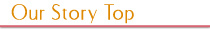 Our Story Top